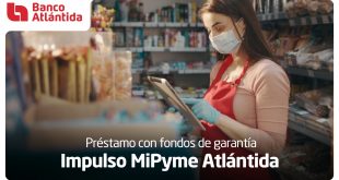 Banco Atlántida apoya la reactivación de la economía a través del Préstamo con Fondos de Garantía Impulso Mipyme Atlántida